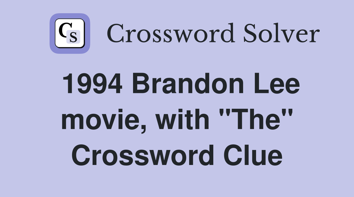 1994 Brandon Lee movie, with "The" Crossword Clue