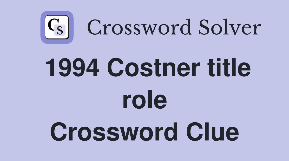 1994 Costner title role Crossword Clue