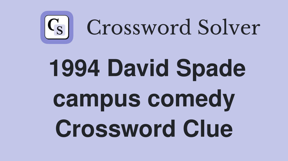 1994 David Spade campus comedy Crossword Clue