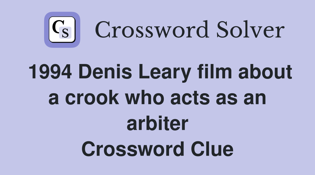 1994 Denis Leary film about a crook who acts as an arbiter Crossword Clue