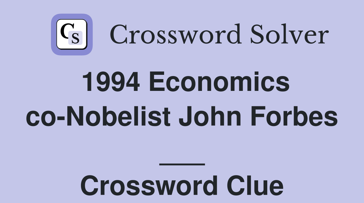 1994 Economics co-Nobelist John Forbes ___ Crossword Clue