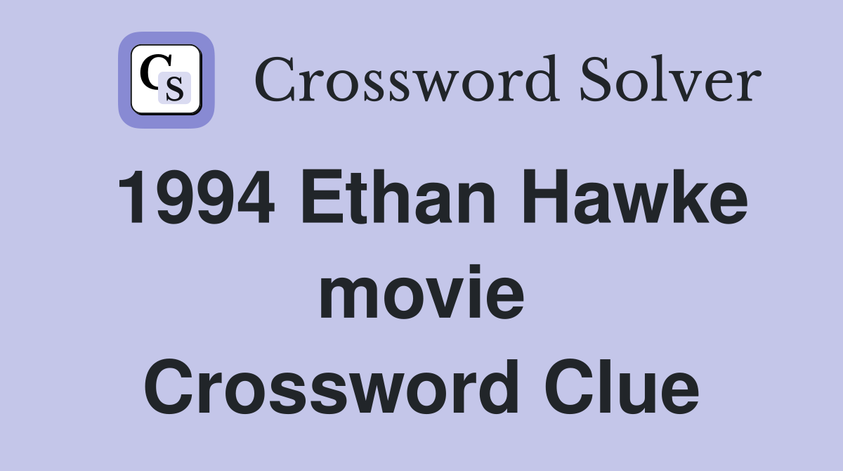 1994 Ethan Hawke movie Crossword Clue