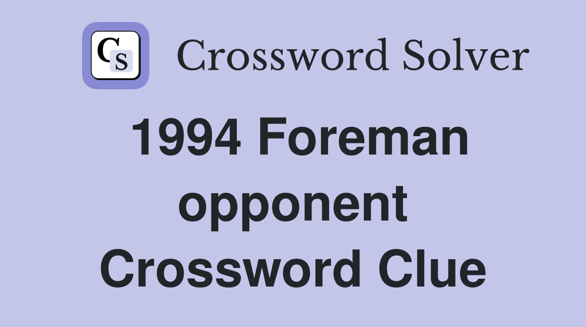 1994 Foreman opponent Crossword Clue
