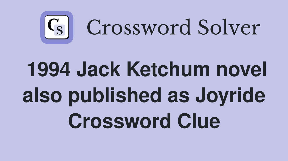 1994 Jack Ketchum novel also published as Joyride Crossword Clue