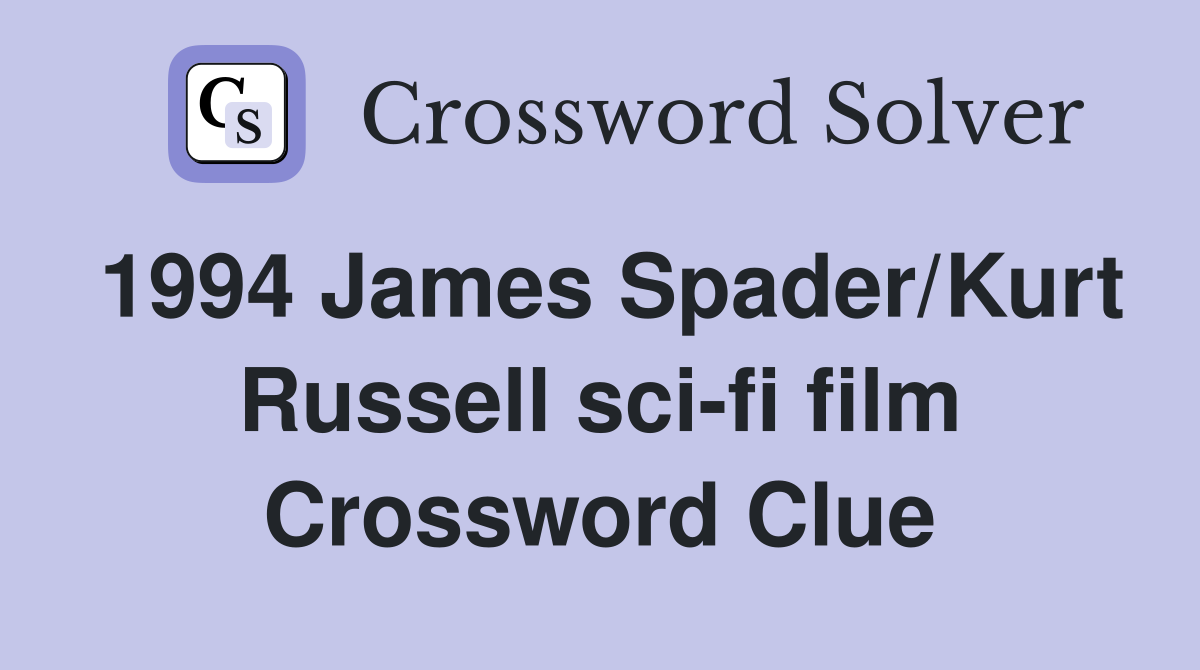 1994 James Spader/Kurt Russell sci-fi film Crossword Clue