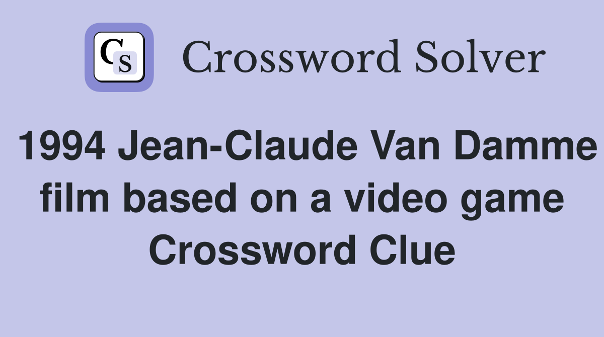 1994 Jean-Claude Van Damme film based on a video game Crossword Clue