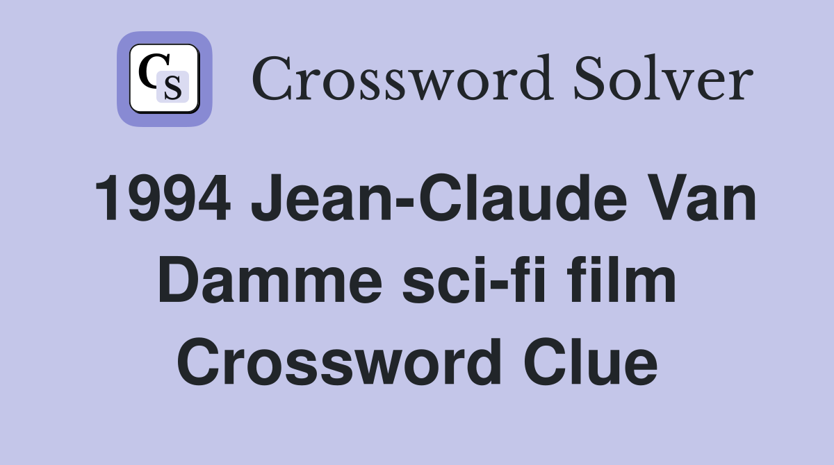 1994 Jean-Claude Van Damme sci-fi film Crossword Clue