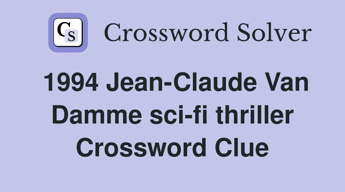 1994 Jean-Claude Van Damme sci-fi thriller Crossword Clue