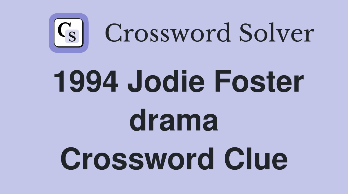 1994 Jodie Foster drama Crossword Clue