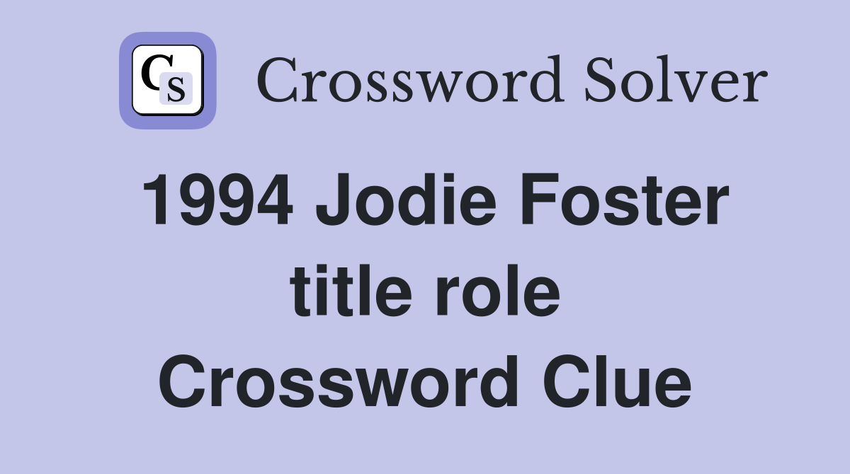1994 Jodie Foster title role Crossword Clue