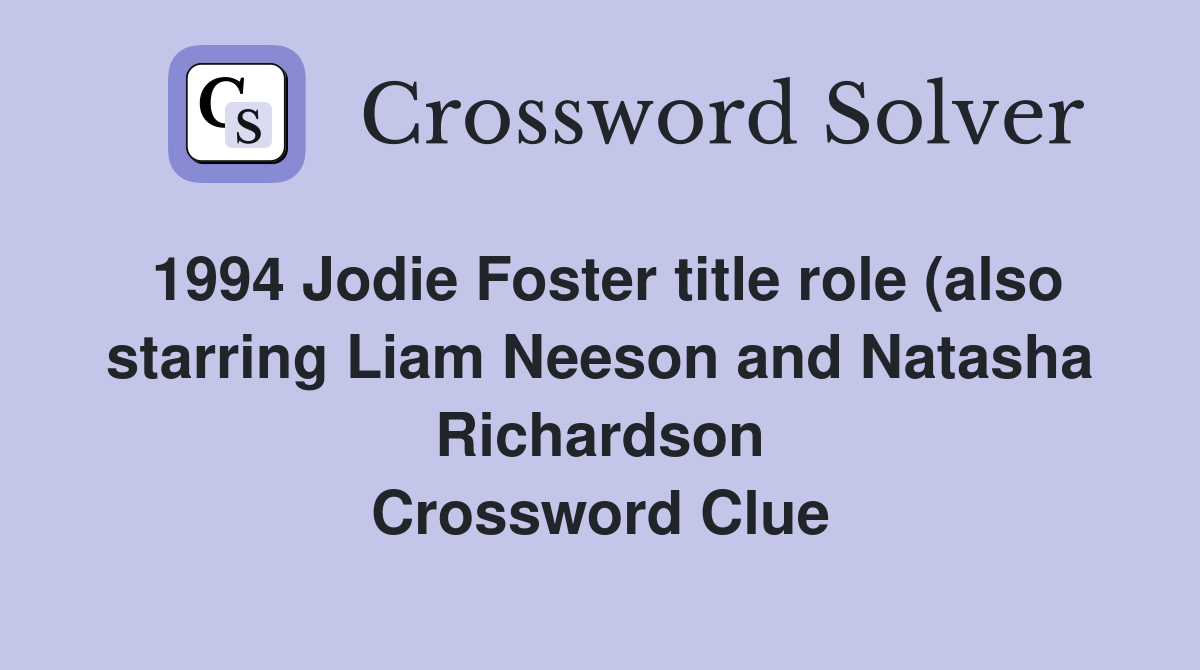 1994 Jodie Foster title role (also starring Liam Neeson and Natasha 1994 Jodie Foster title role (also starring Liam Neeson and Natasha