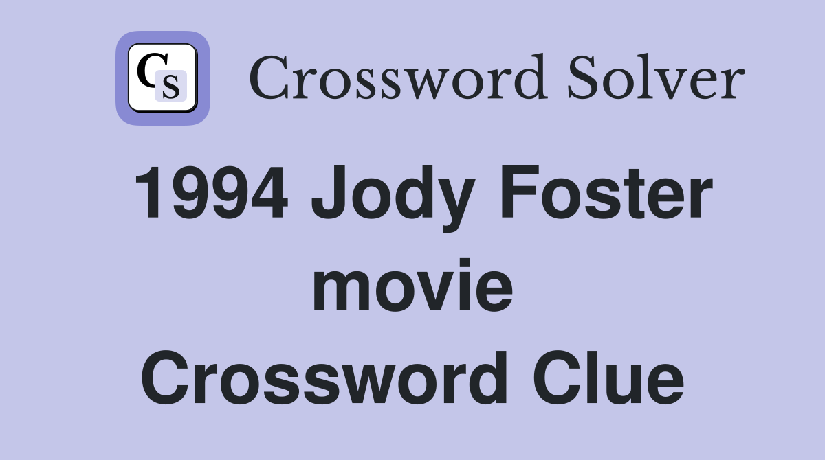 1994 Jody Foster movie Crossword Clue