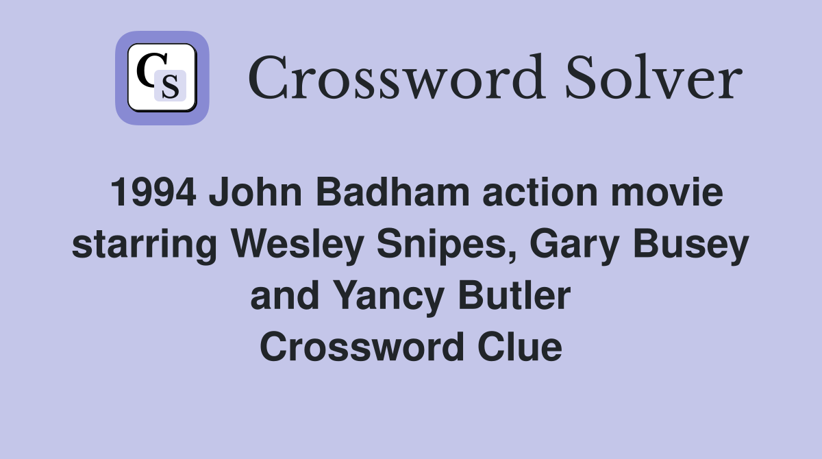 1994 John Badham action movie starring Wesley Snipes, Gary Busey and Yancy Butler Crossword Clue