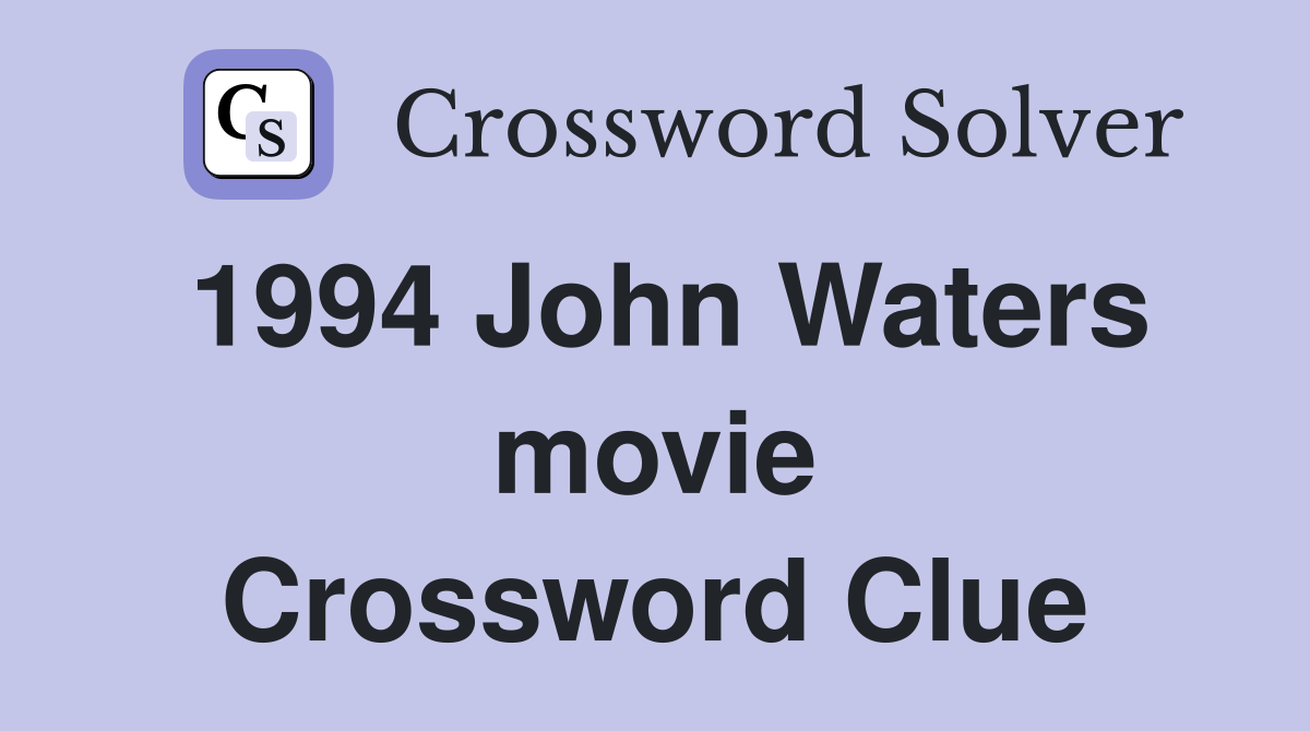 1994 John Waters movie Crossword Clue