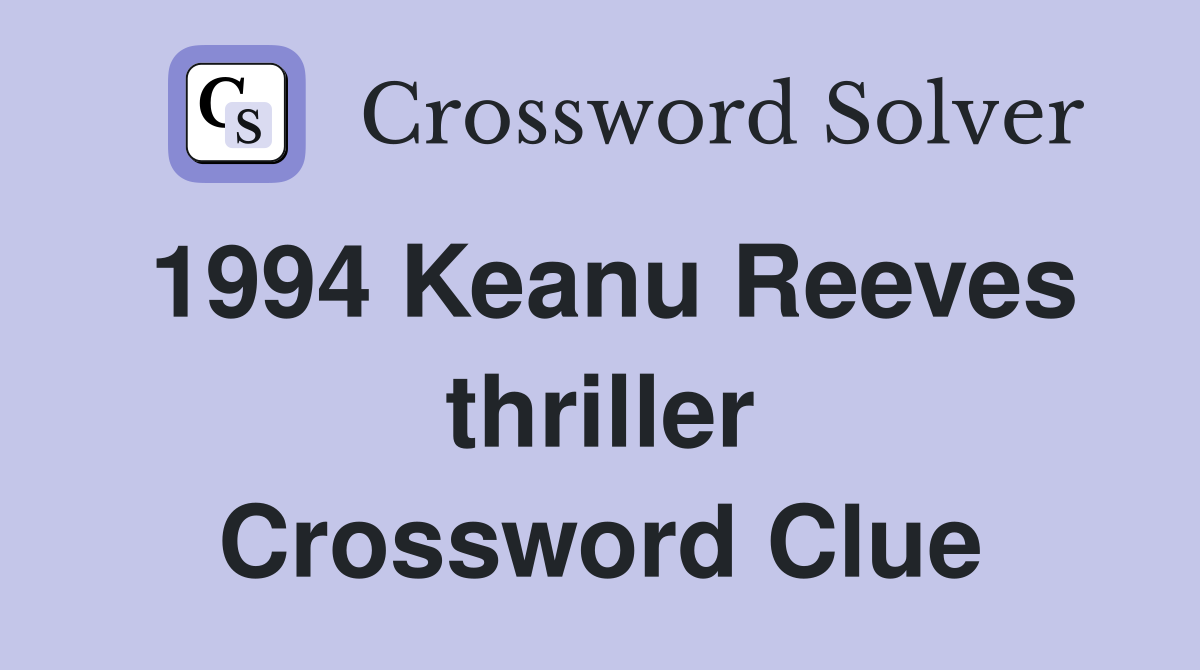 1994 Keanu Reeves thriller Crossword Clue