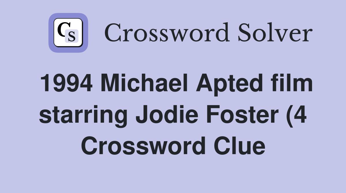 1994 Michael Apted film starring Jodie Foster (4) Crossword Clue 1994 Michael Apted film starring Jodie Foster (4) Crossword Clue