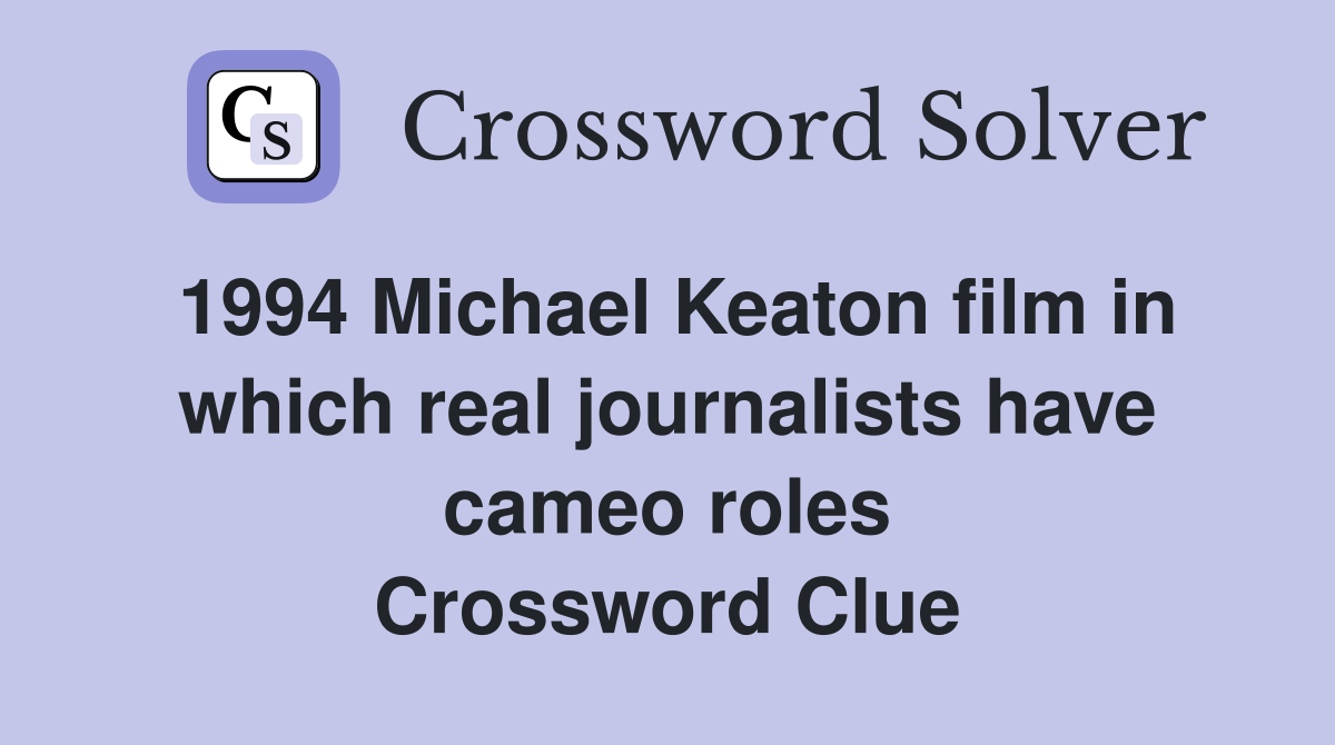 1994 Michael Keaton film in which real journalists have cameo roles Crossword Clue