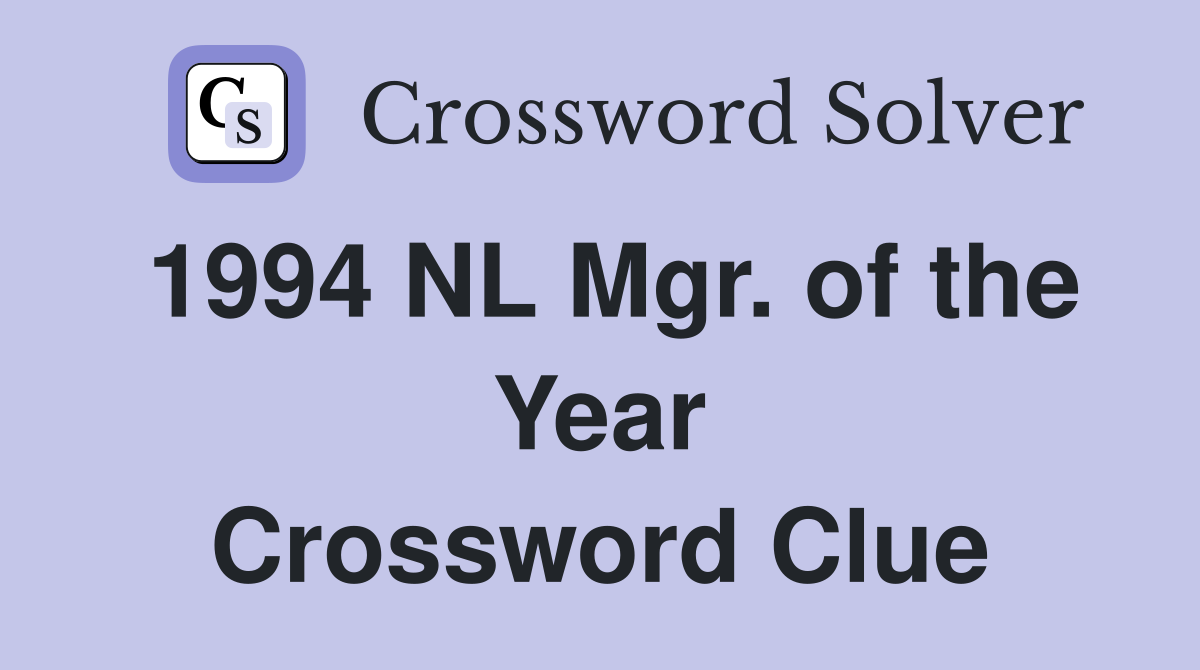 1994 NL Mgr. of the Year Crossword Clue