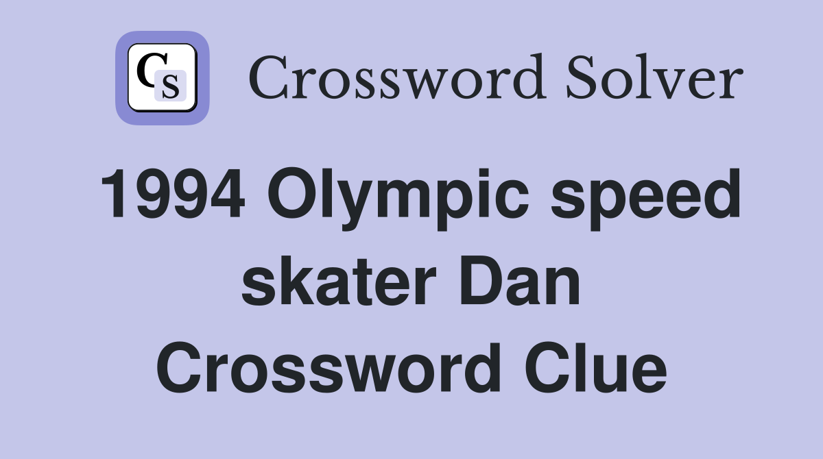 1994 Olympic speed skater Dan Crossword Clue