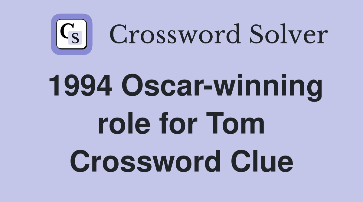 1994 Oscar-winning role for Tom Crossword Clue