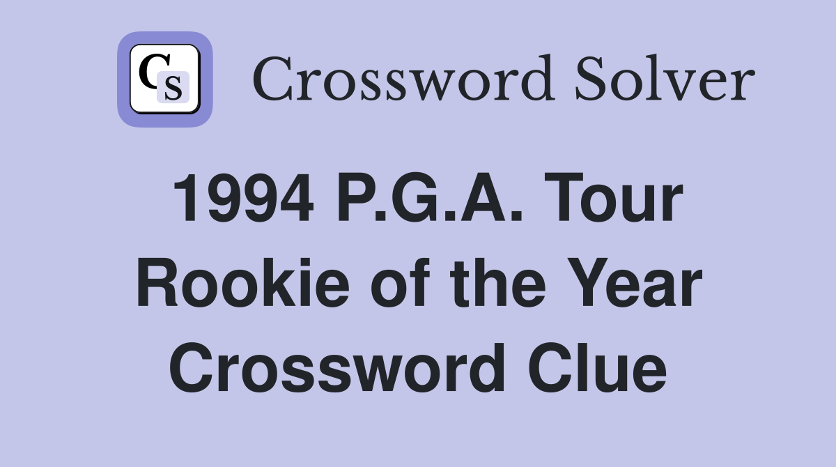 1994 P.G.A. Tour Rookie of the Year Crossword Clue