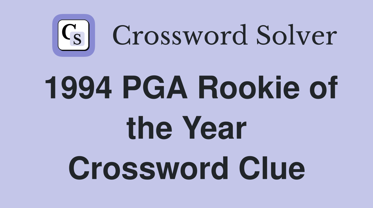 1994 PGA Rookie of the Year Crossword Clue