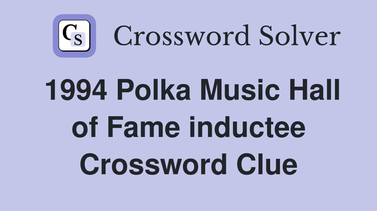 1994 Polka Music Hall of Fame inductee Crossword Clue