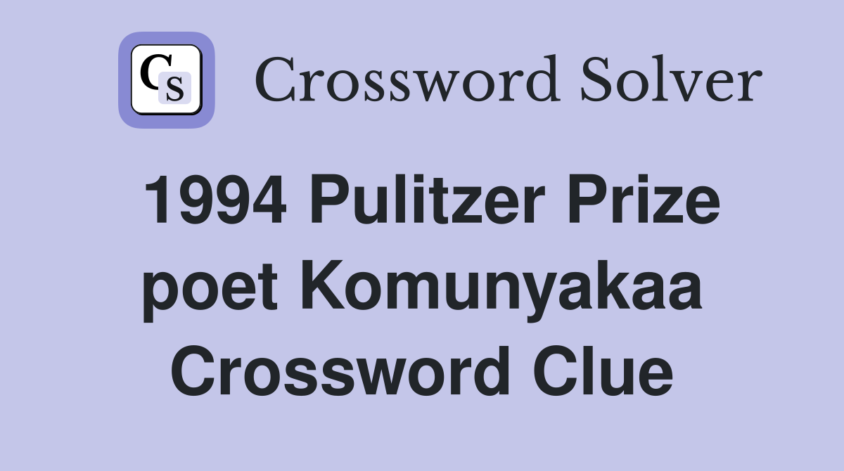 1994 Pulitzer Prize poet Komunyakaa Crossword Clue