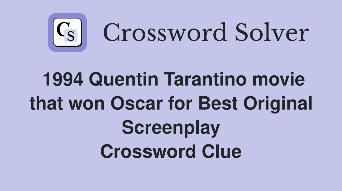 1994 Quentin Tarantino movie that won Oscar for Best Original Screenplay Crossword Clue