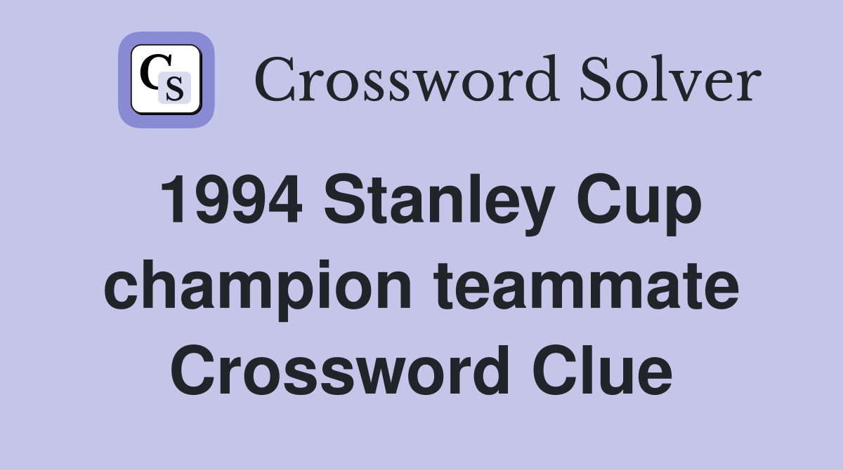 1994 Stanley Cup champion teammate Crossword Clue