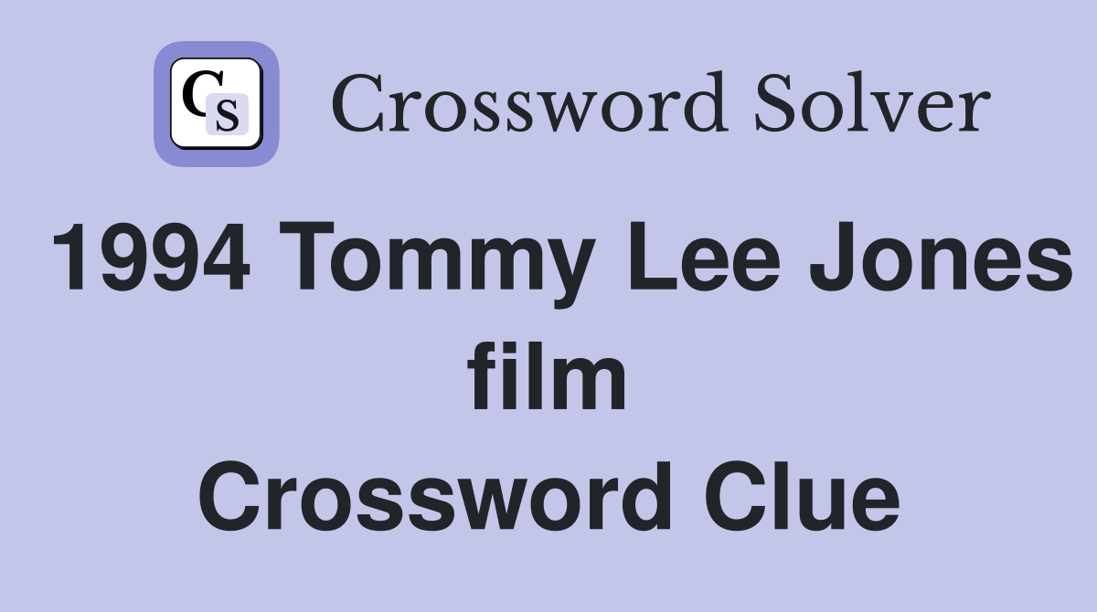 1994 Tommy Lee Jones film Crossword Clue