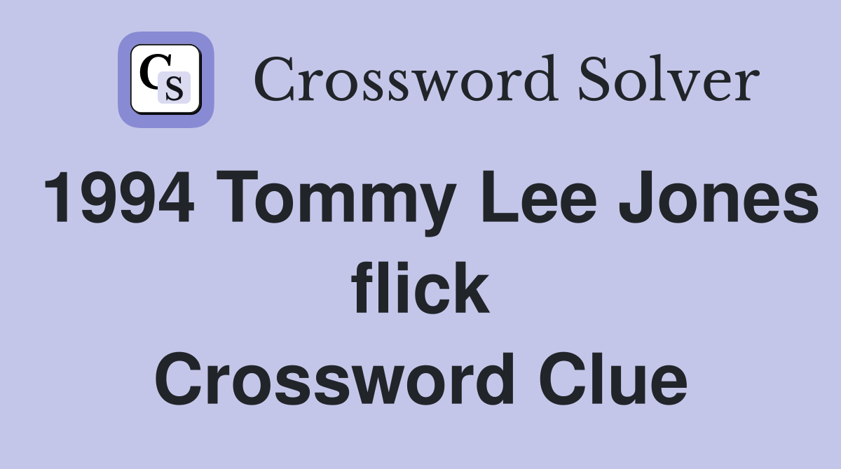 1994 Tommy Lee Jones flick Crossword Clue