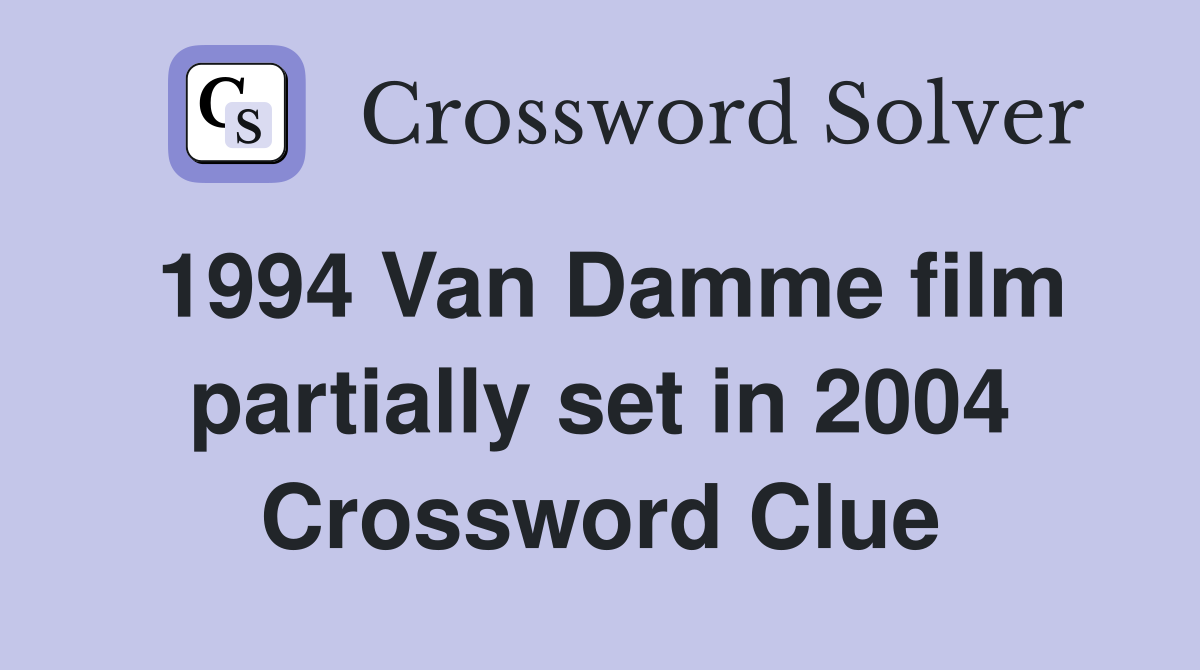 1994 Van Damme film partially set in 2004 Crossword Clue