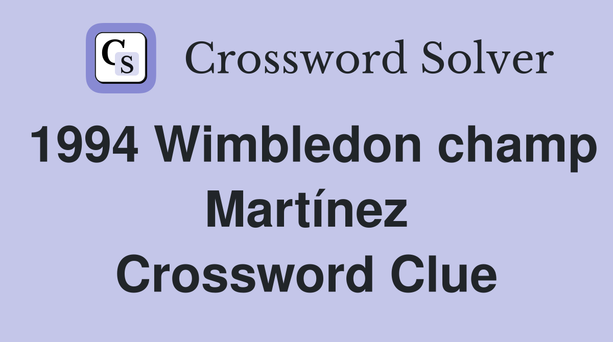 1994 Wimbledon champ Martínez Crossword Clue
