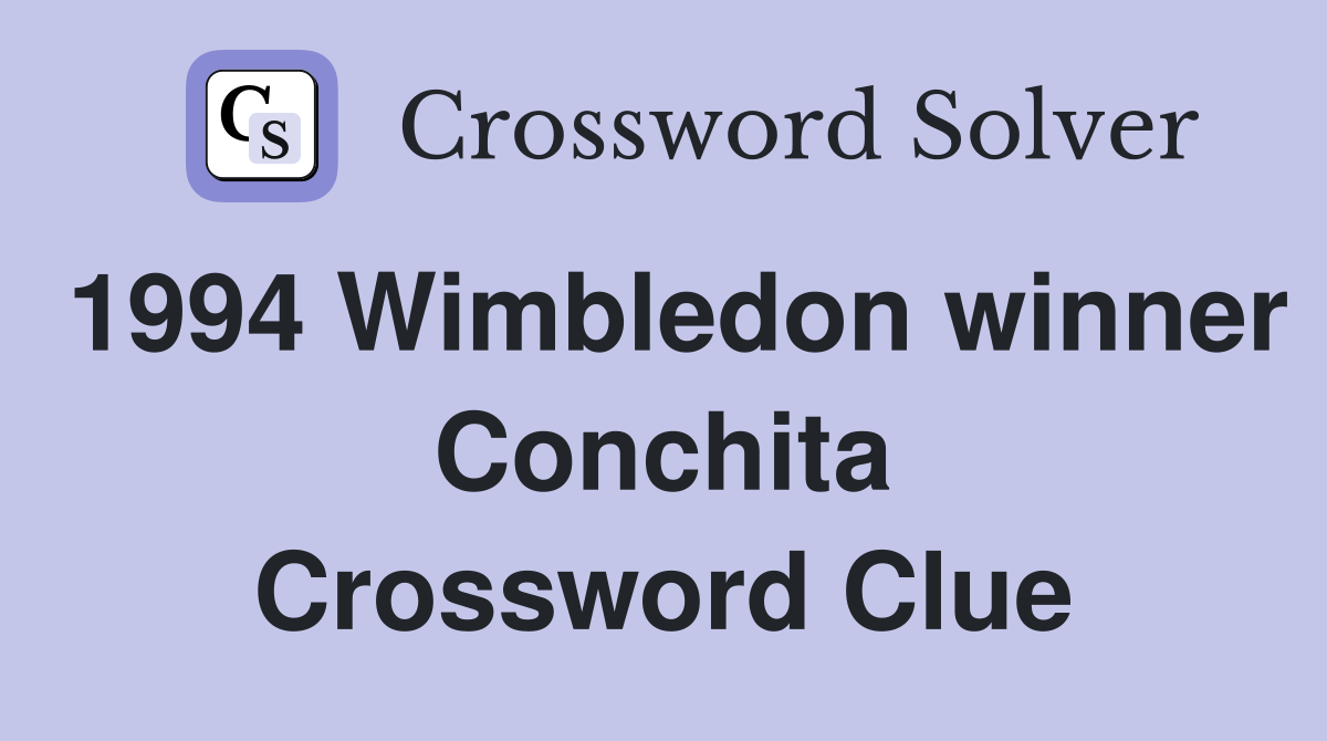 1994 Wimbledon winner Conchita Crossword Clue