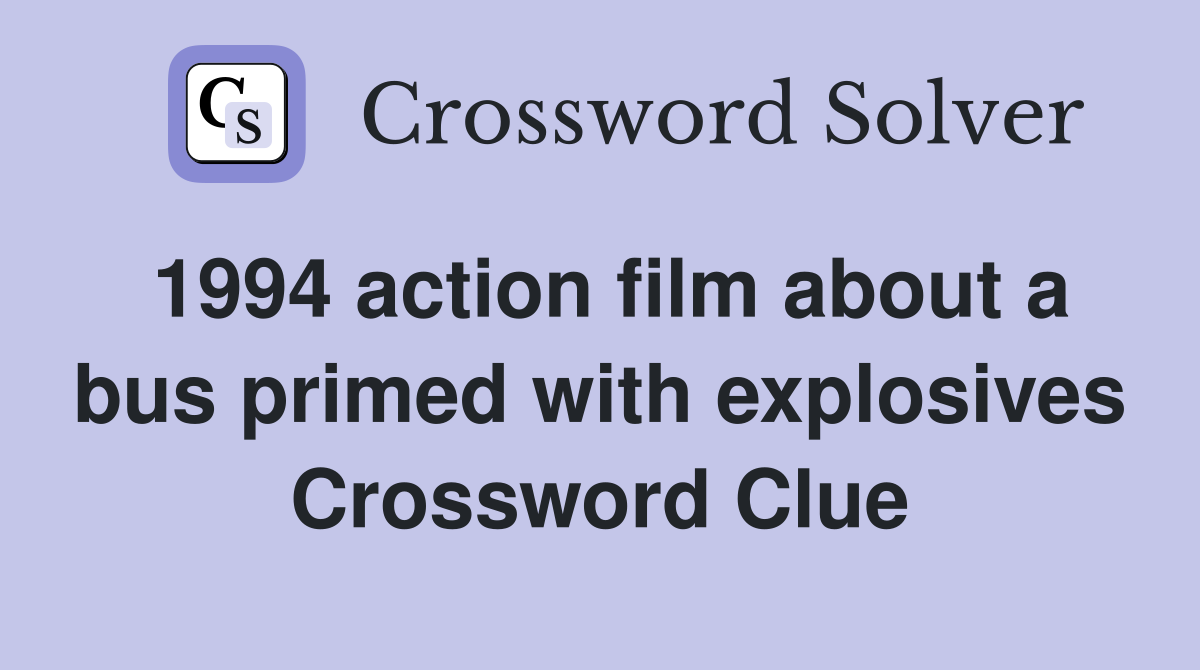 1994 action film about a bus primed with explosives Crossword Clue