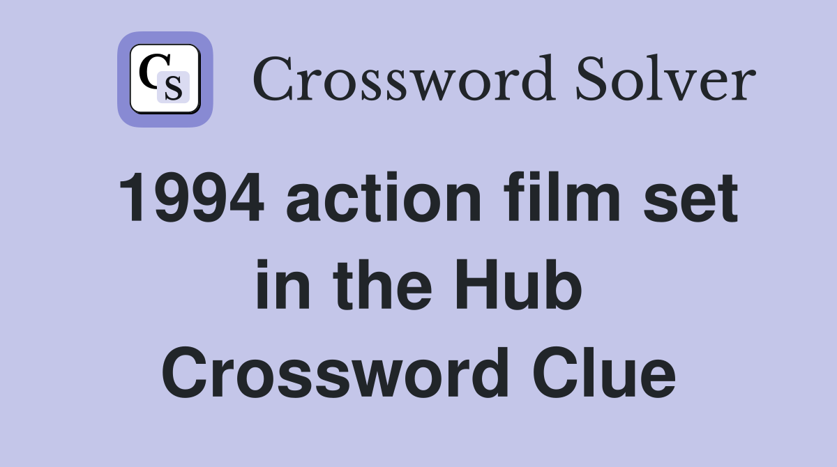 1994 action film set in the Hub Crossword Clue
