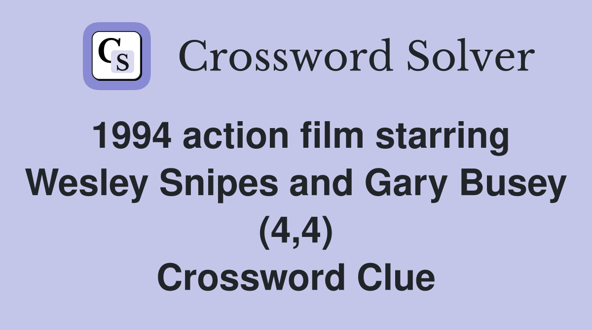 1994 action film starring Wesley Snipes and Gary Busey (4,4) Crossword Clue