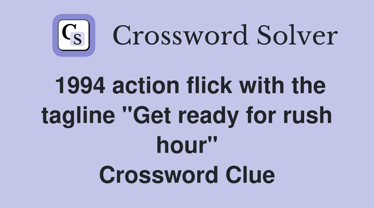 1994 action flick with the tagline "Get ready for rush hour" Crossword Clue