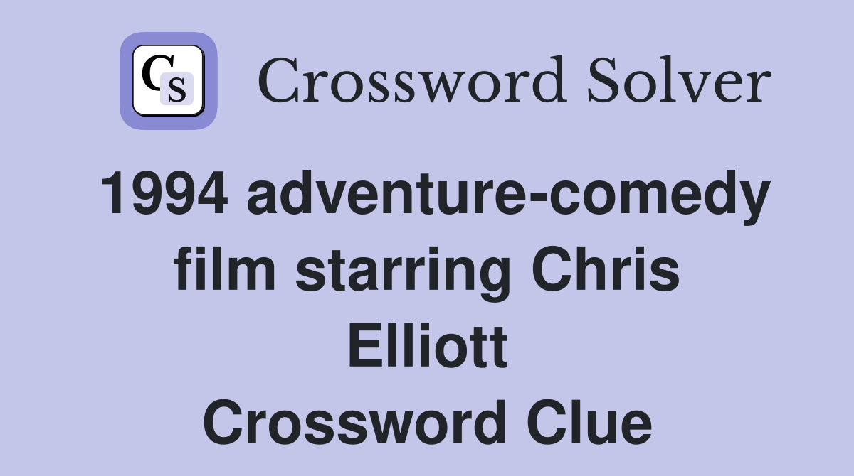 1994 adventure-comedy film starring Chris Elliott Crossword Clue