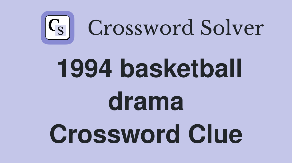 1994 basketball drama Crossword Clue
