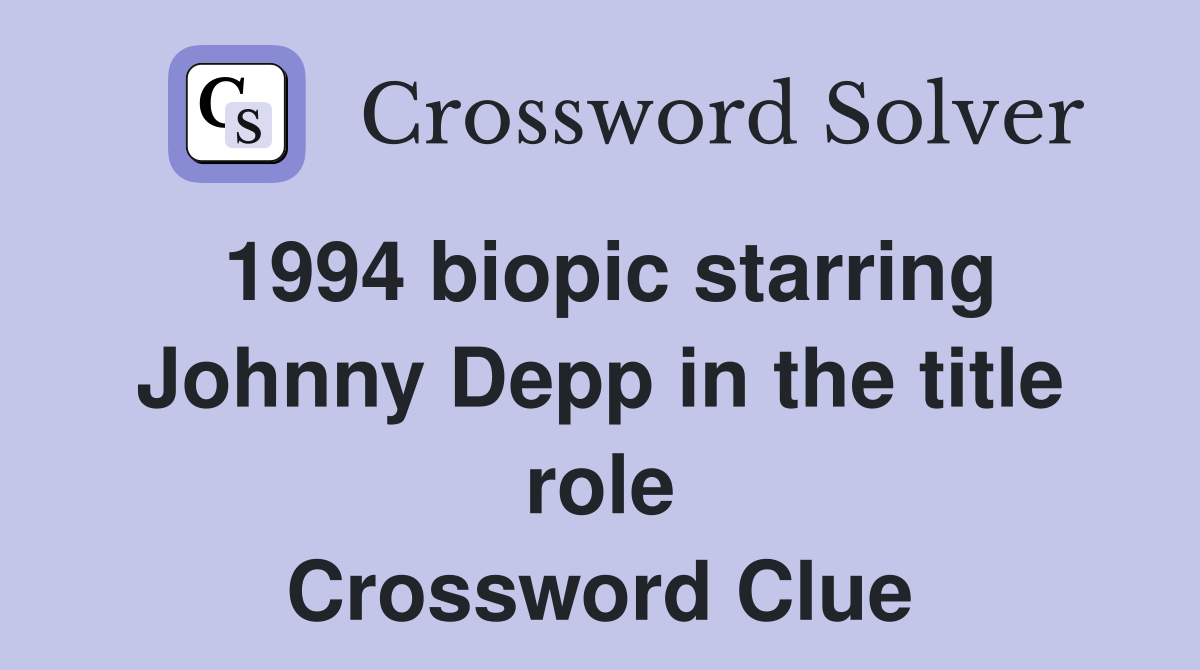1994 biopic starring Johnny Depp in the title role Crossword Clue