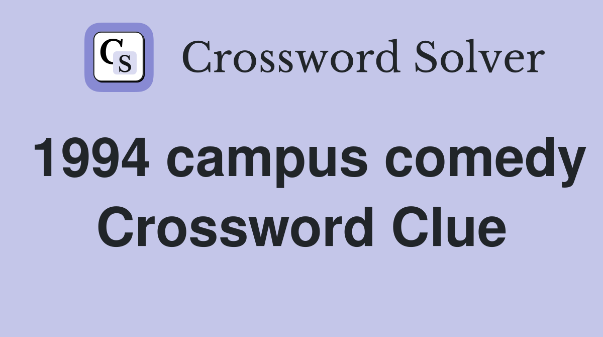 1994 campus comedy Crossword Clue