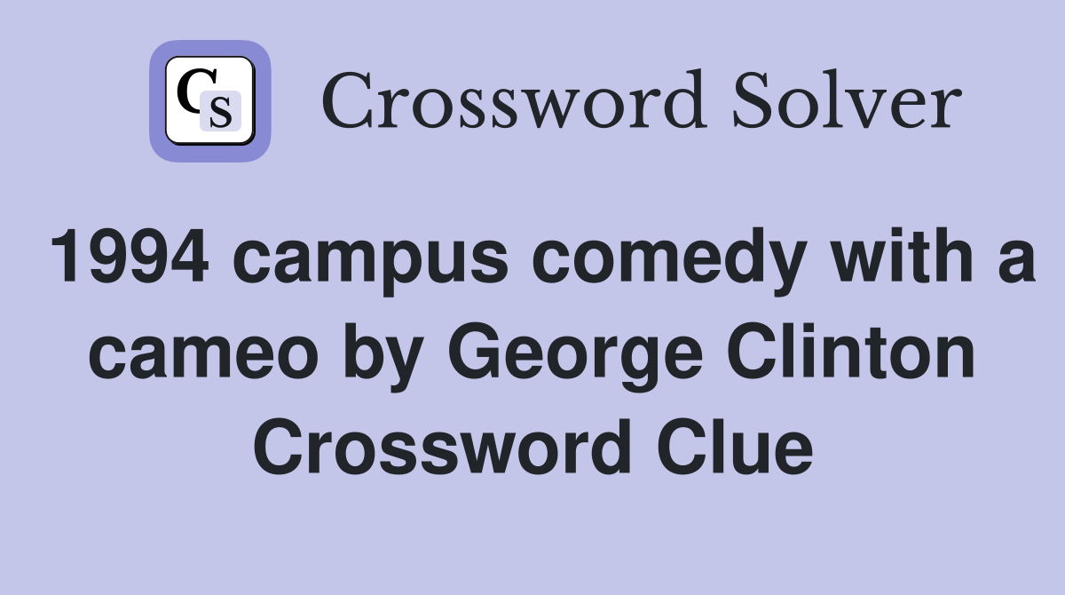 1994 campus comedy with a cameo by George Clinton Crossword Clue