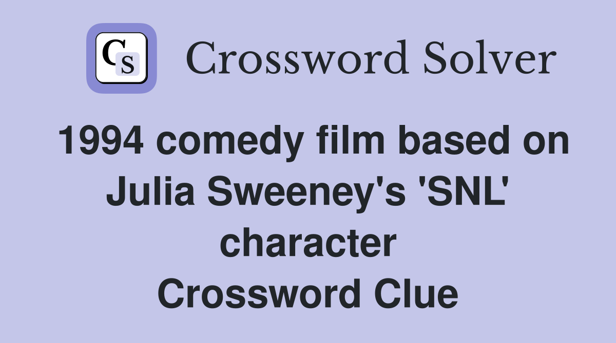 1994 comedy film based on Julia Sweeney's 'SNL' character Crossword Clue