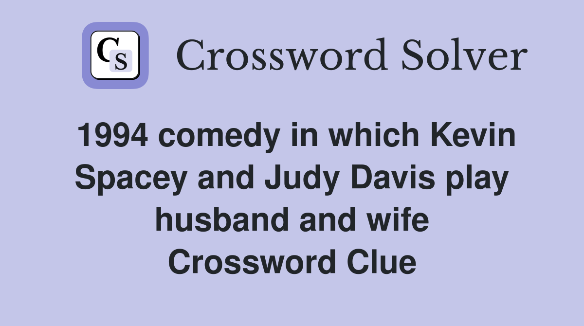 1994 comedy in which Kevin Spacey and Judy Davis play husband and wife Crossword Clue