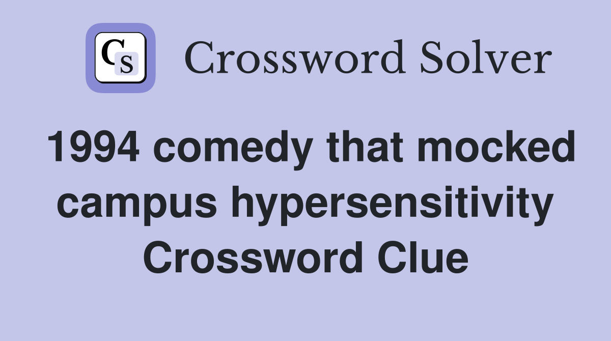 1994 comedy that mocked campus hypersensitivity Crossword Clue