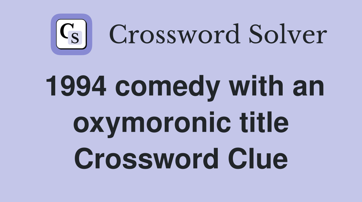 1994 comedy with an oxymoronic title Crossword Clue
