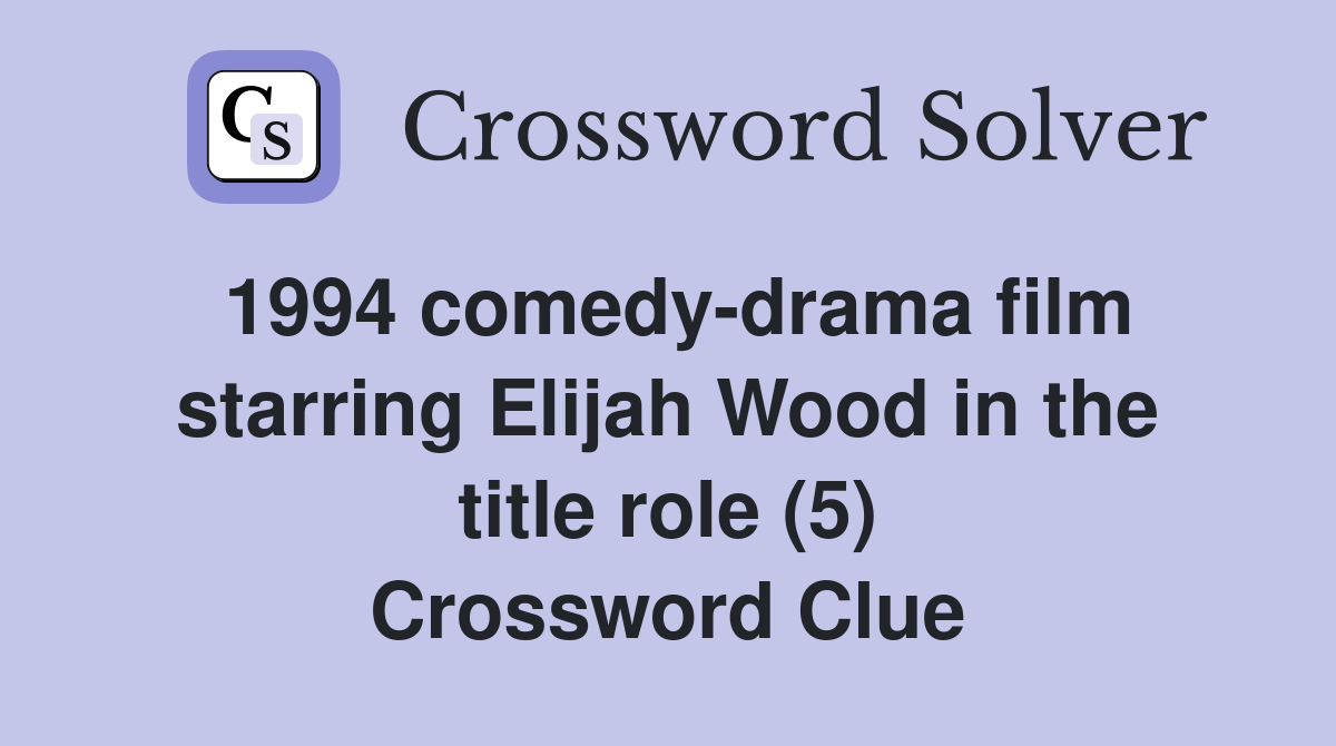 1994 comedy-drama film starring Elijah Wood in the title role (5) Crossword Clue