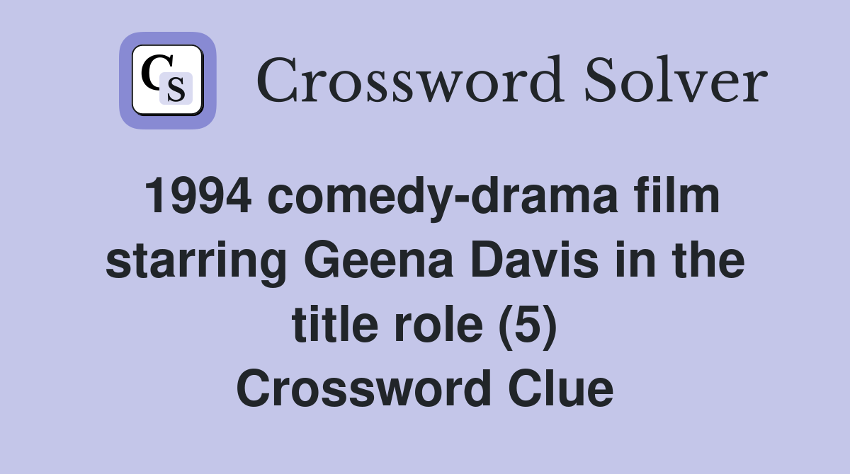 1994 comedy-drama film starring Geena Davis in the title role (5) Crossword Clue